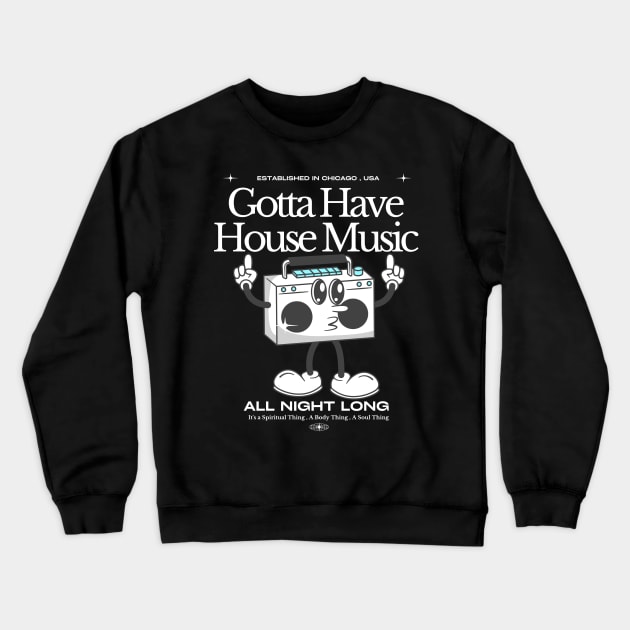 HOUSE MUSIC  - Gotta Have (White) Crewneck Sweatshirt by DISCOTHREADZ 